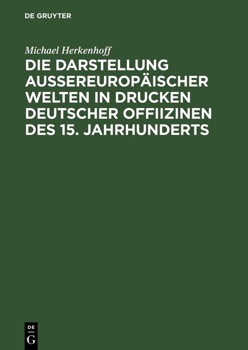 Die Darstellung aussereuropaischer Welten in Drucken deutscher Offiizinen des 15. Jahrhunderts