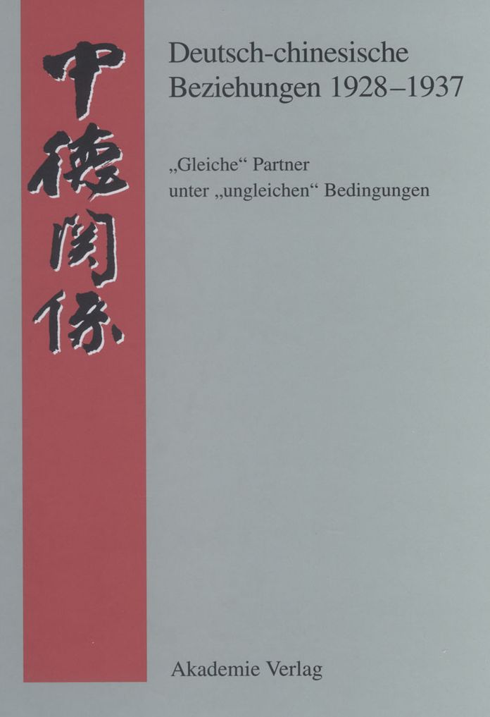 Deutsch-chinesische Beziehungen 1928-1937: "Gleiche" Partner unter "ungleichen" Bedingungen: Eine Quellensammlung
