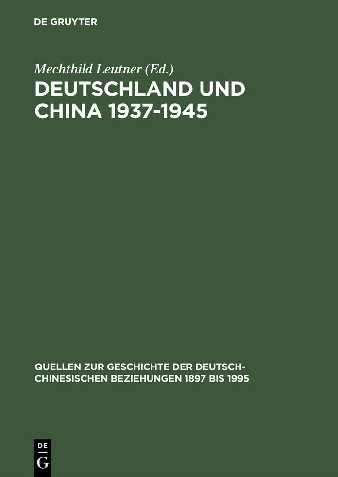 Deutschland und China 1937-1945: Politik - Militär - Wirtschafts - Kultur. Eine Quellensammlung