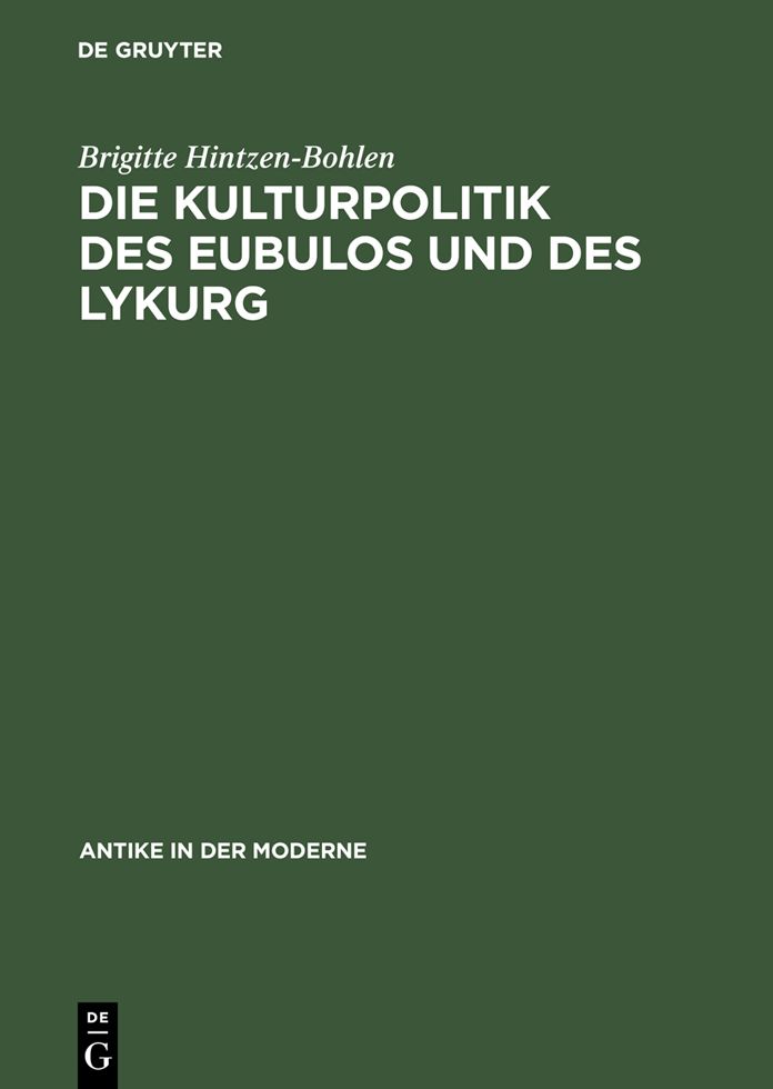 Die Kulturpolitik des Eubulos und des Lykurg: Die Denkmaler- und Bauprojekte in Athen zwischen 355 und 322 v. Chr.