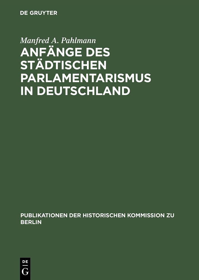 Anfange des stadtischen Parlamentarismus in Deutschland: Die Wahlen zur Berliner Stadtverordnetenversammlung unter der Preussischen Stadteordnung von 1808
