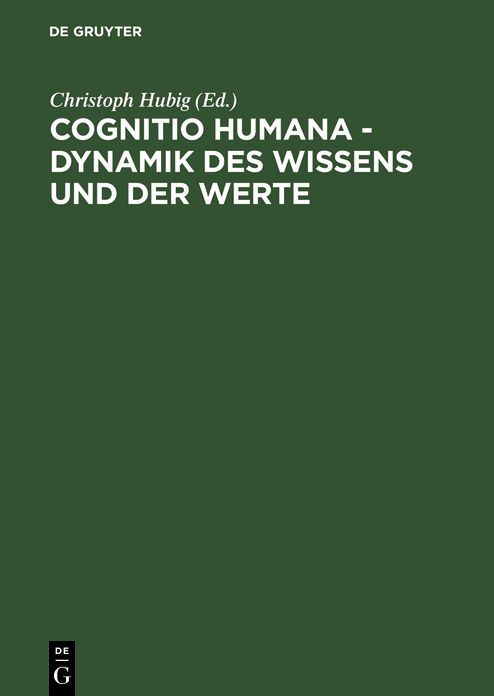 Cognitio humana - Dynamik des Wissens und der Werte: XVII. Deutscher Kongreß für Philosophie Leipzig 23.-27. September 1996, Kongreßband: Vorträge und Kolloquien