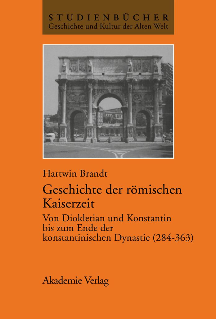 Geschichte der romischen Kaiserzeit: Von Diokletian und Konstantin bis zum Ende der konstantinischen Dynastie (284-363)