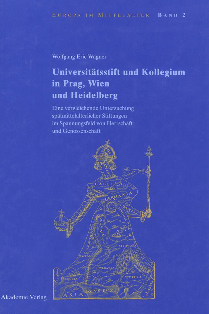 Universitatsstift und Kollegium in Prag, Wien und Heidelberg: Eine vergleichende Untersuchung spatmittelalterlicher Stiftungen im Spannungsfeld von Herrschaft und Genossenschaft