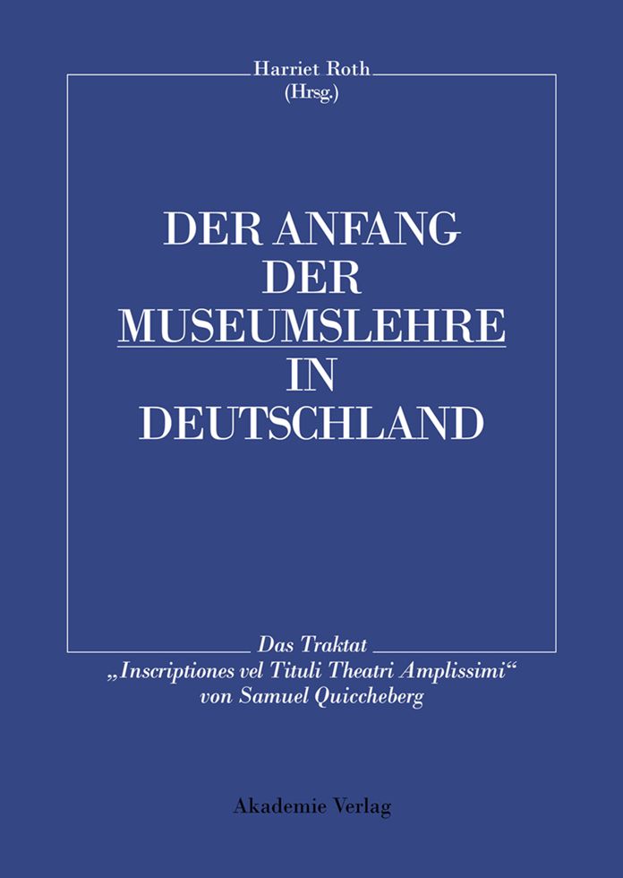 Der Anfang der Museumslehre in Deutschland: Das Traktat "Inscriptiones vel Tituli Theatri Amplissimi" Lateinisch - Deutsch
