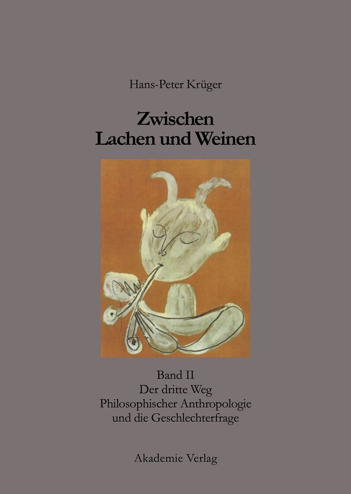 Zwischen Lachen und Weinen: Band II: Der dritte Weg Philosophischer Anthropologie und die Geschlechterfrage