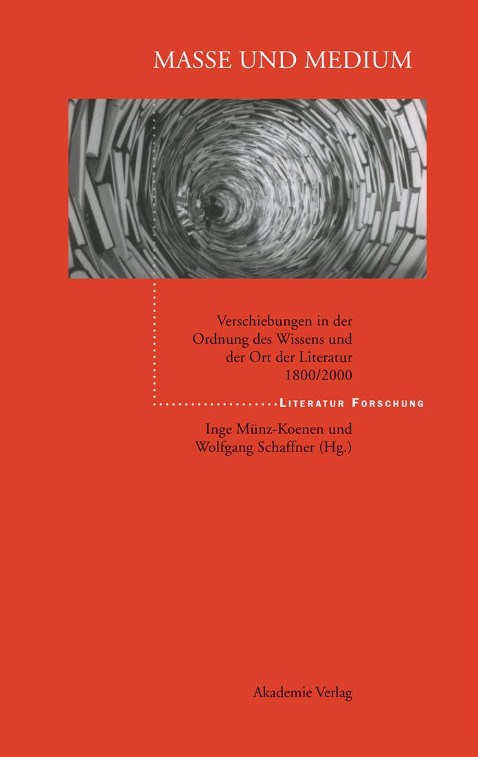 Masse und Medium: Verschiebungen in der Ordnung des Wissens und der Ort der Literatur 1800/2000