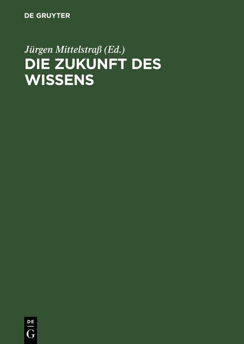 Die Zukunft des Wissens: Vorträge und Kolloquien. XVIII. Deutscher Kongreß für Philosophie, Konstanz, 4.-8. Oktober 1999