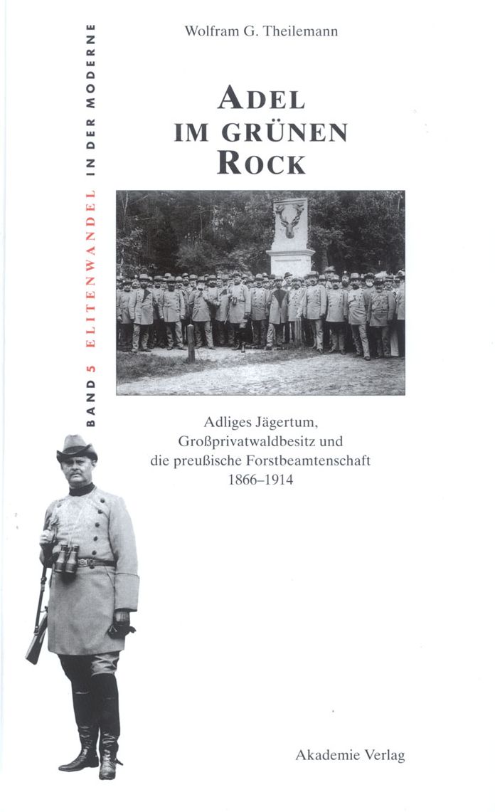 Adel im grunen Rock: Adliges Jagertum, Grossprivatwaldbesitz und die preussische Forstbeamtenschaft 1866-1914