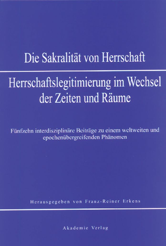 Sakralitat von Herrschaft: Herrschaftslegitmierung im Wandel der Zeiten und Raume