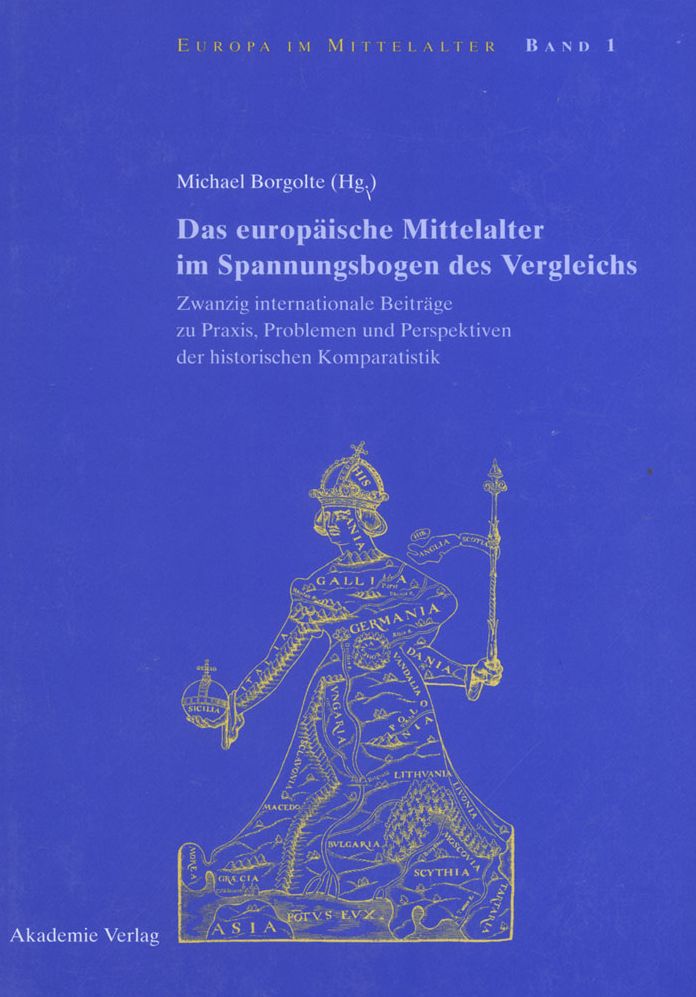 Das europaische Mittelalter im Spannungsbogen des Vergleichs: Zwanzig internationale Beitrage zu Praxis, Problemen und Perspektiven der historischen Komparatistik