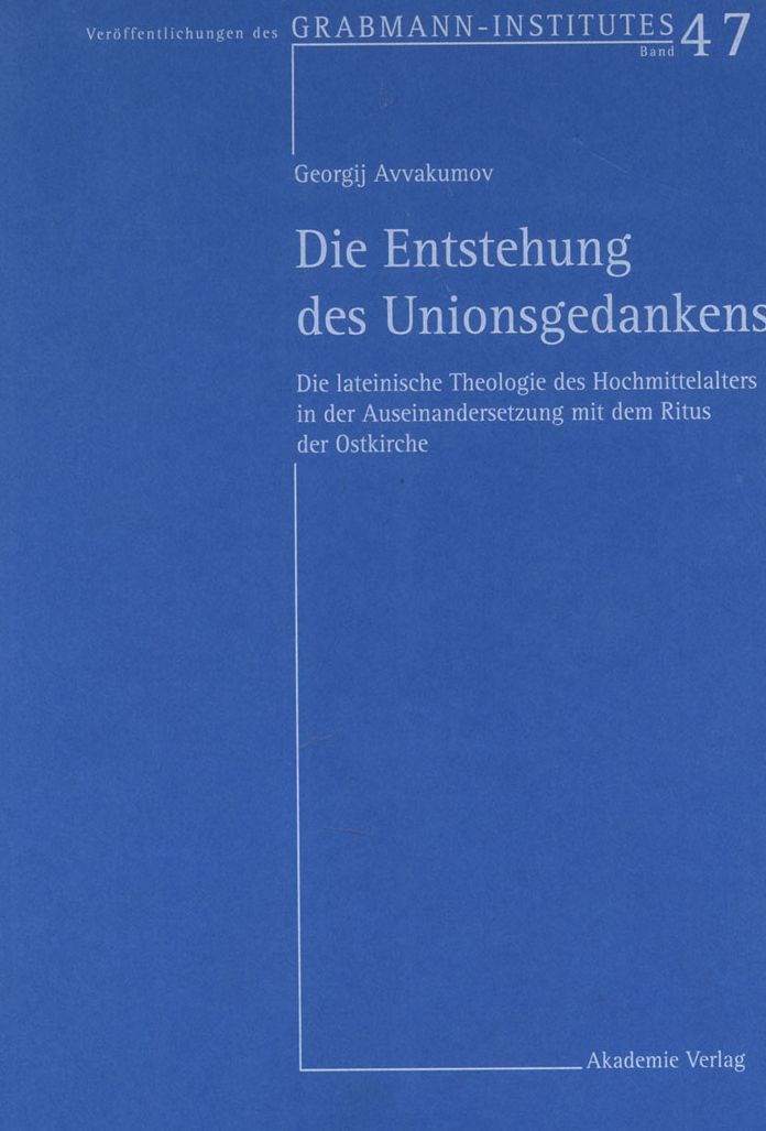 Die Entstehung des Unionsgedankens: Die lateinische Theologie des Hochmittelalters in der Auseinandersetzung mit dem Ritus der Ostkirche