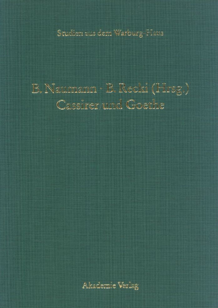 Cassirer und Goethe: Neue Aspekte einer philosophisch-literarischen Wahlverwandtschaft