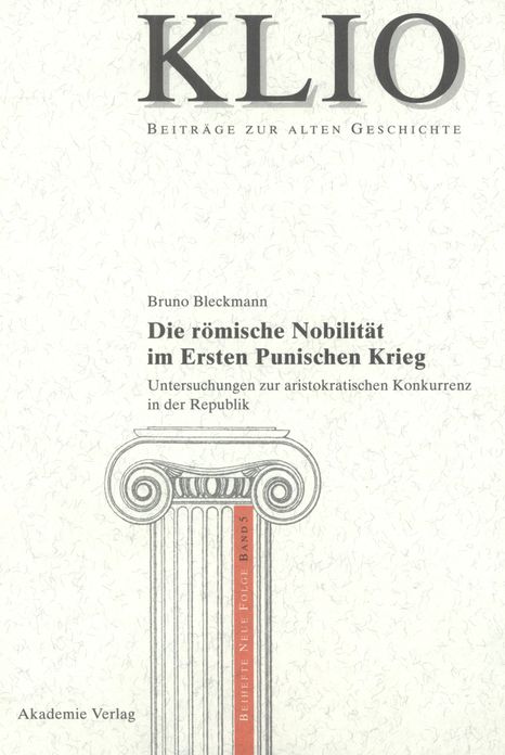 Die romische Nobilitat im Ersten Punischen Krieg: Untersuchungen zur aristokratischen Konkurrenz in der Republik