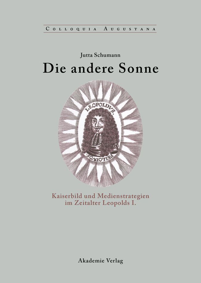 Die andere Sonne: Kaiserbild und Medienstrategien im Zeitalter Leopolds I.