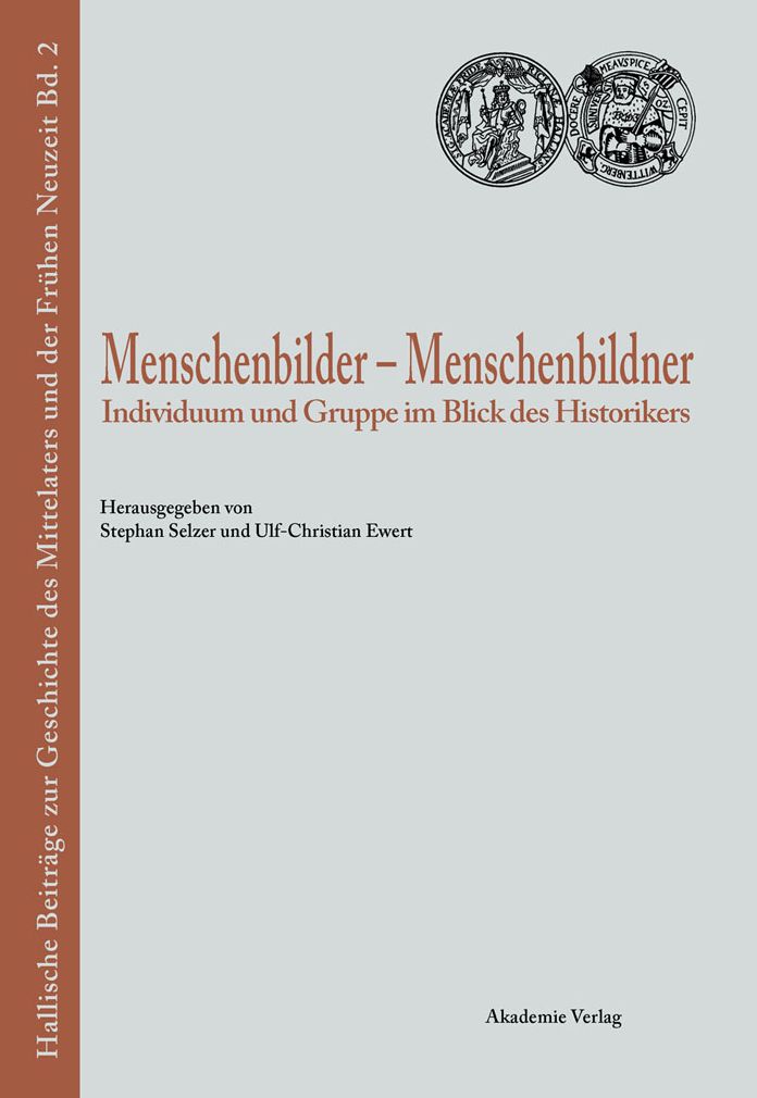 Menschenbilder - Menschenbildner: Individuum und Gruppe im Blick des Historikers
