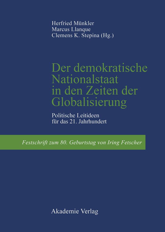 Der demokratische Nationalstaat in den Zeiten der Globalisierung: Politische Leitideen fur das 21. Jahrhundert. Festschrift zum 80. Geburtstag von Iring Fetscher