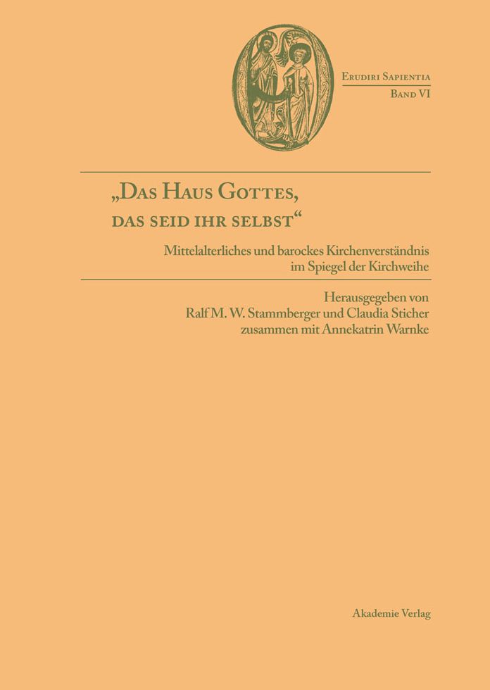 "Das Haus Gottes, das seid ihr selbst": Mittelalterliches und barockes Kirchenverstandnis im Spiegel der Kirchweihe