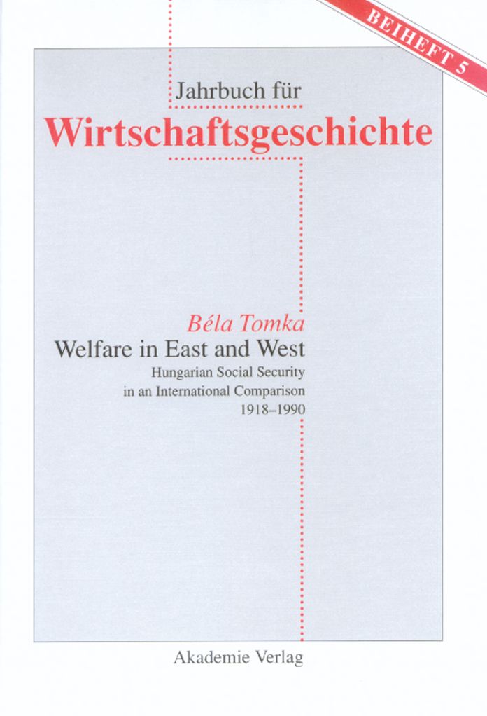 Welfare in East and West: Hungarian Social Security in an International Comparsion 1918?1990