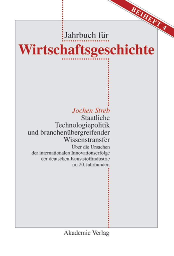 Staatliche Technologiepolitik und branchenubergreifender Wissenstransfer: Uber die Ursachen der internationalen Innovationserfolge der deutschen Kunststoffindustrie im 20. Jahrhundert