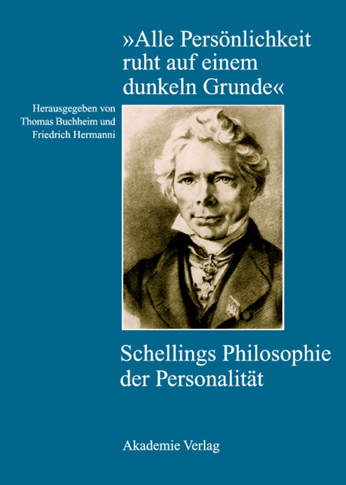 "Alle Personlichkeit ruht auf einem dunkeln Grunde": Schellings Philosophie der Personalitat