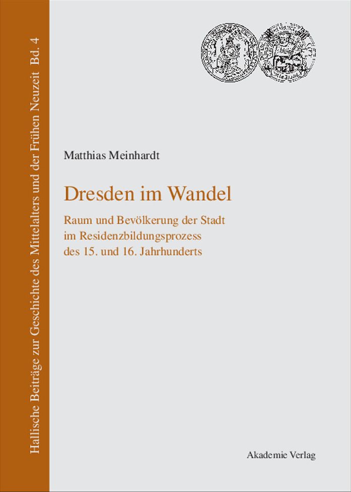 Dresden im Wandel: Raum und Bevolkerung der Stadt im Residenzbildungsprozess des 15. und 16. Jahrhunderts