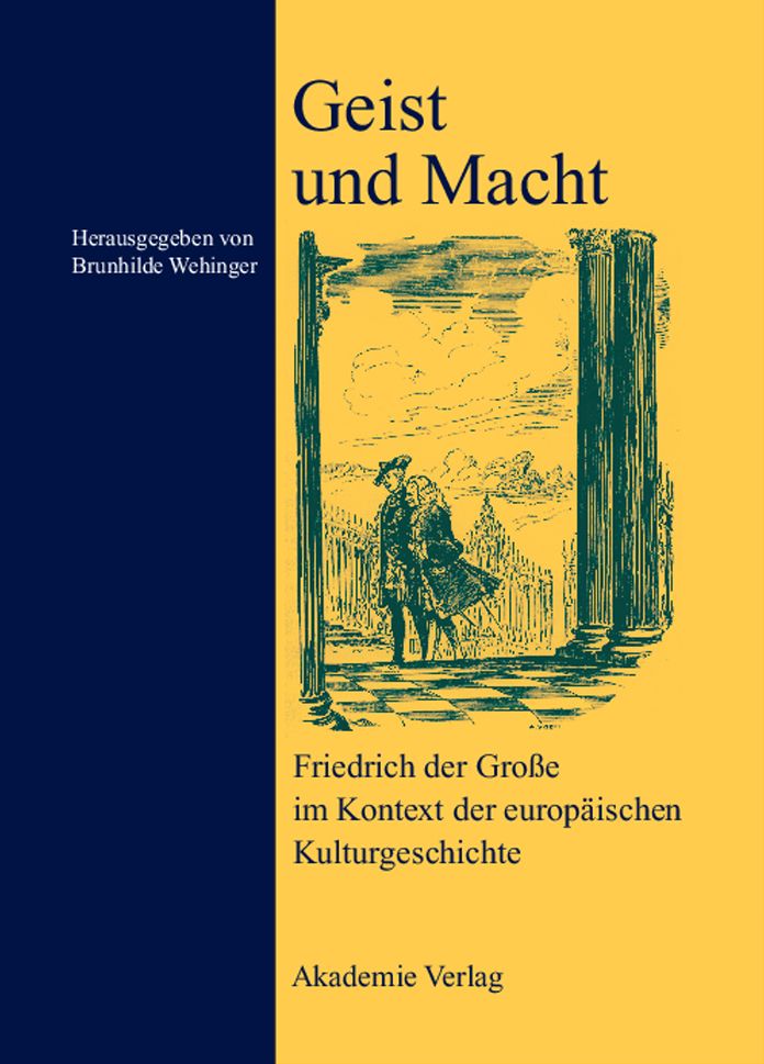 Geist und Macht: Friedrich der Grosse im Kontext der europaischen Kulturgeschichte