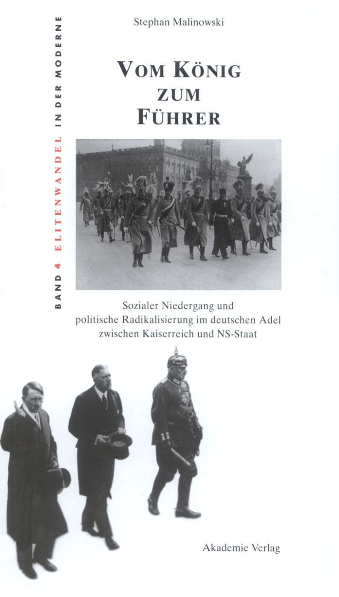 Vom Konig zum Fuhrer: Sozialer Niedergang und politische Radikalisierung im deutschen Adel zwischen Kaiserreich und NS-Staat