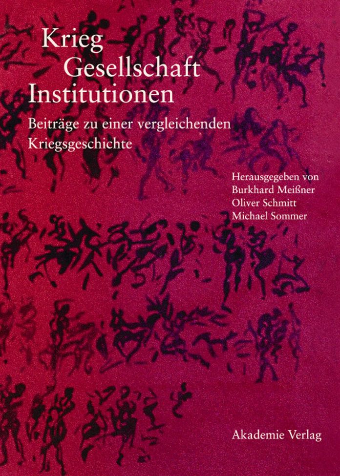 Krieg - Gesellschaft - Institutionen: Beitrage zu einer vergleichenden Kriegsgeschichte
