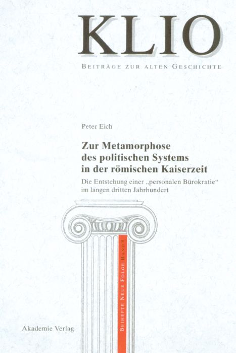 Zur Metamorphose des politischen Systems in der romischen Kaiserzeit: Die Entstehung einer "personalen Burokratie" im langen dritten Jahrhundert