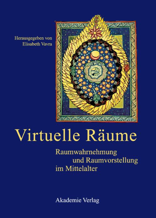 Virtuelle Raume: Raumwahrnehmung und Raumvorstellung im Mittelalter. Akten des 10. Symposiums des Mediavistenverbandes, Krems, 24.-26. Marz 2003