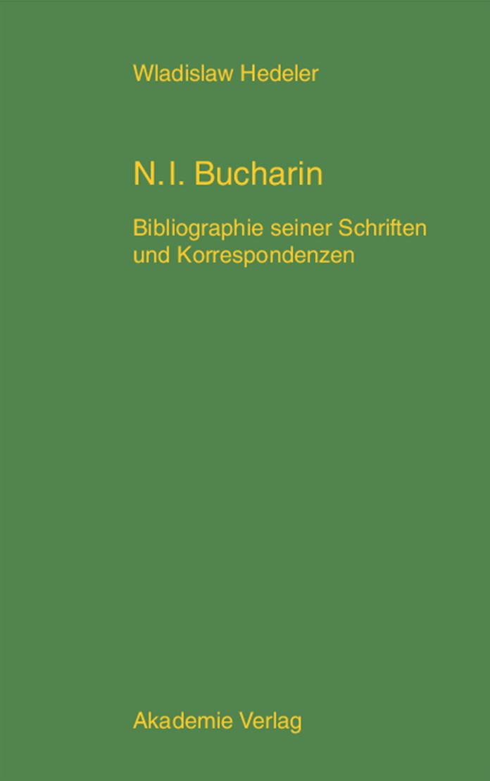 Nikolaj Ivanovic Bucharin: Bibliographie seiner Schriften und Korrespondenzen 1912-1938. Mit einem Anhang: Bucharins Karikaturen und Bucharin in der Karikatur
