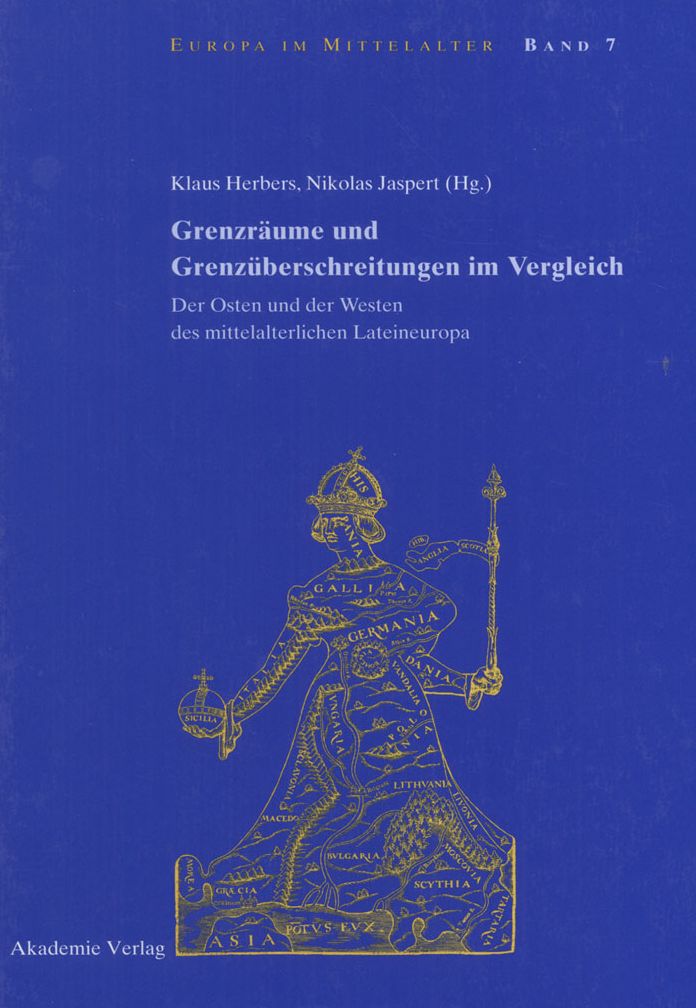 Grenzraume und Grenzuberschreitungen im Vergleich: Der Osten und der Westen des mittelalterlichen Lateineuropa