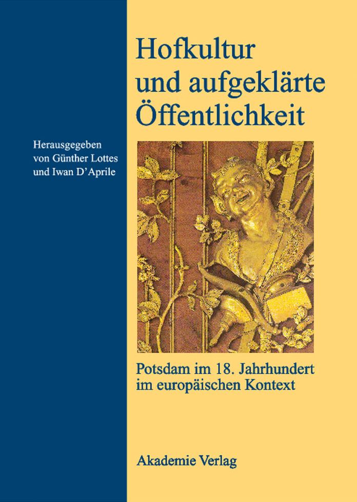 Hofkultur und aufgeklarte Offentlichkeit: Potsdam im 18. Jahrhundert im europaischen Kontext