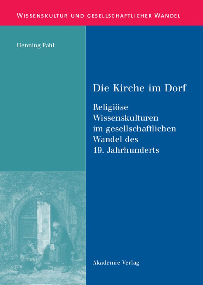 Die Kirche im Dorf: Religiose Wissenskulturen im gesellschaftlichen Wandel des 19. Jahrhunderts