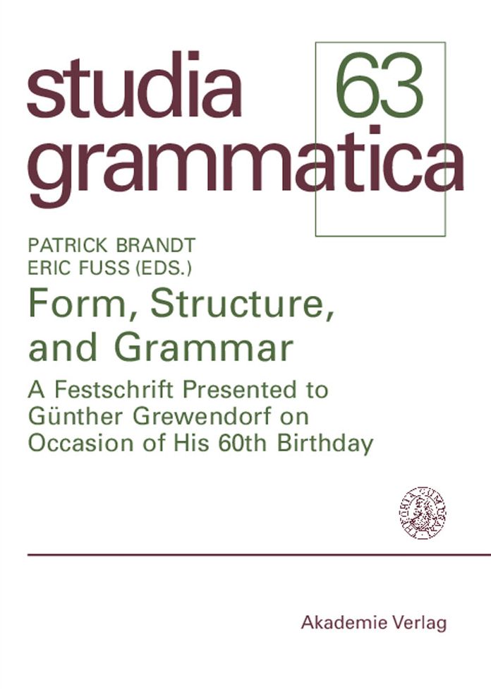 Form, Structure, and Grammar: A Festschrift Presented to Gunther Grewendorf on Occasion of His 60th Birthday