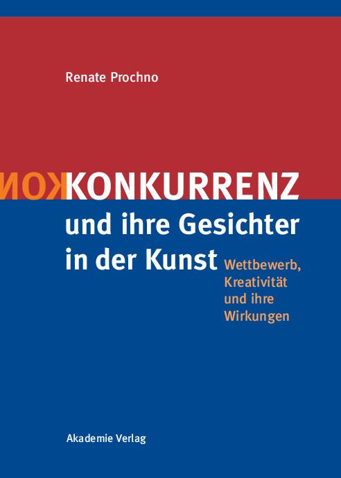 Konkurrenz und ihre Gesichter in der Kunst: Wettbewerb, Kreativitat und ihre Wirkungen
