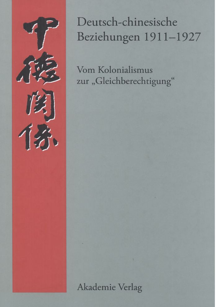 Deutsch-chinesische Beziehungen 1911-1927: Vom Kolonialismus zur "Gleichberechtigung". Eine Quellensammlung