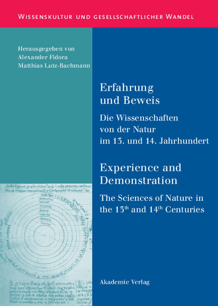 Erfahrung und Beweis. Die Wissenschaften von der Natur im 13. und 14. Jahrhundert: Experience and Demonstration. The Sciences of Nature in the 13th and 14th Centuries