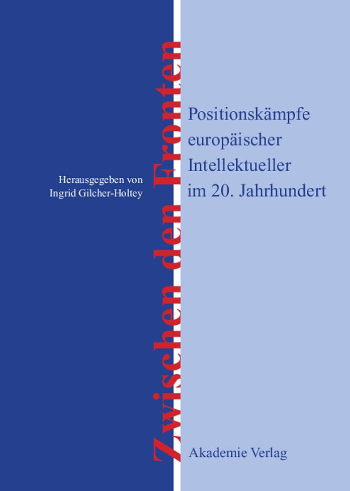 Zwischen den Fronten: Positionskampfe europaischer Intellektueller im 20. Jahrhundert