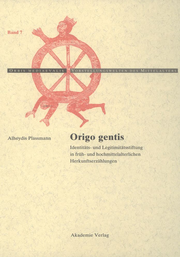Origo gentis: Identitats- und Legitimitatsstiftung in fruh- und hochmittelalterlichen Herkunftserzahlungen