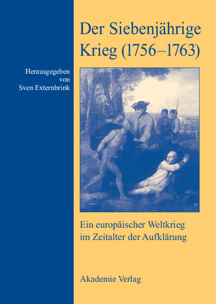 Der Siebenjahrige Krieg (1756-1763): Ein europaischer Weltkrieg im Zeitalter der Aufklarung