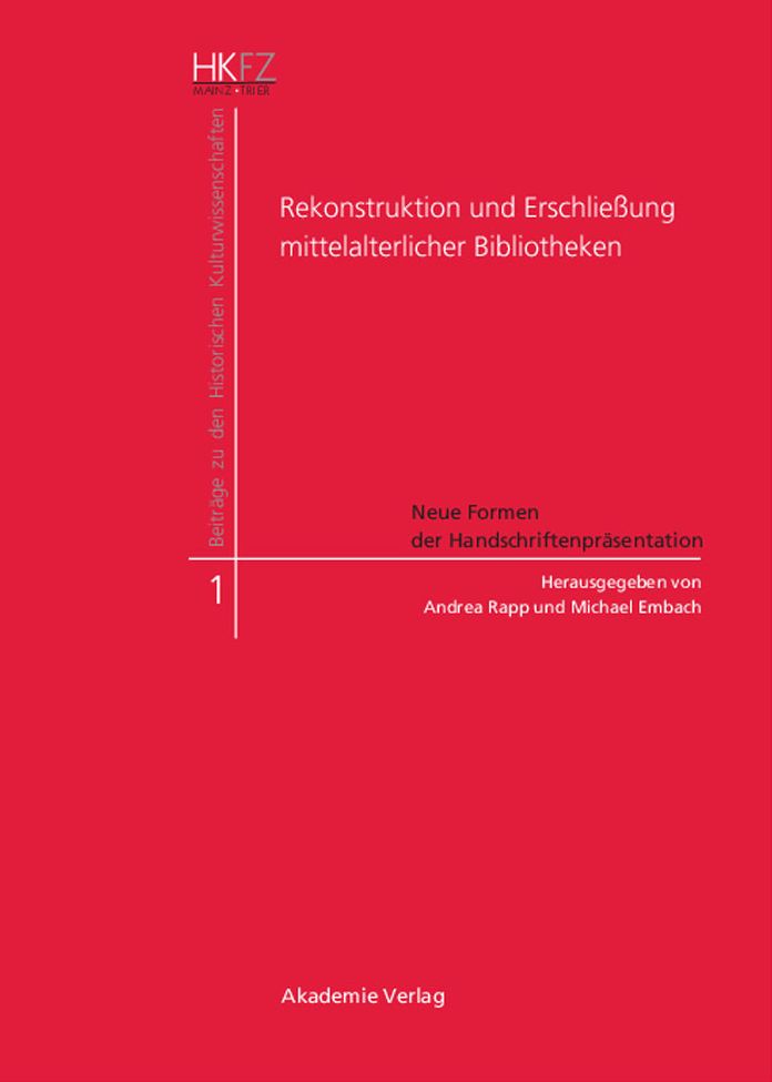 Rekonstruktion und Erschliessung mittelalterlicher Bibliotheken: Neue Formen der Handschriftenprasentation