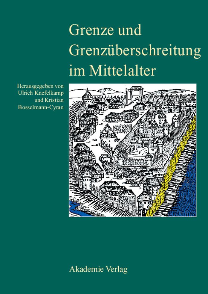 Grenze und Grenzuberschreitung im Mittelalter: 11. Symposium des Mediavistenverbandes vom 14. bis 17. Marz 2005 in Frankfurt an der Oder