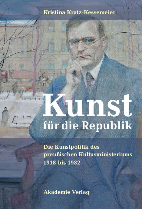 Kunst fur die Republik: Die Kunstpolitik des preussischen Kultusministeriums 1918 bis 1932