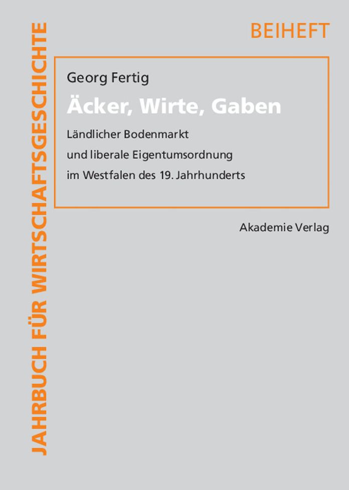 Acker, Wirte, Gaben: Landlicher Bodenmarkt und liberale Eigentumsordnung im Westfalen des 19. Jahrhunderts