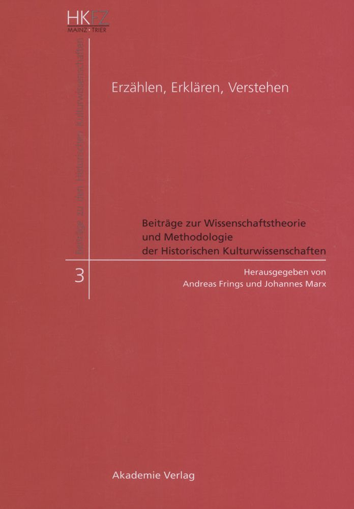 Erzahlen, Erklaren, Verstehen: Beitrage zur Wissenschaftstheorie und Methodologie der Historischen Kulturwissenschaften