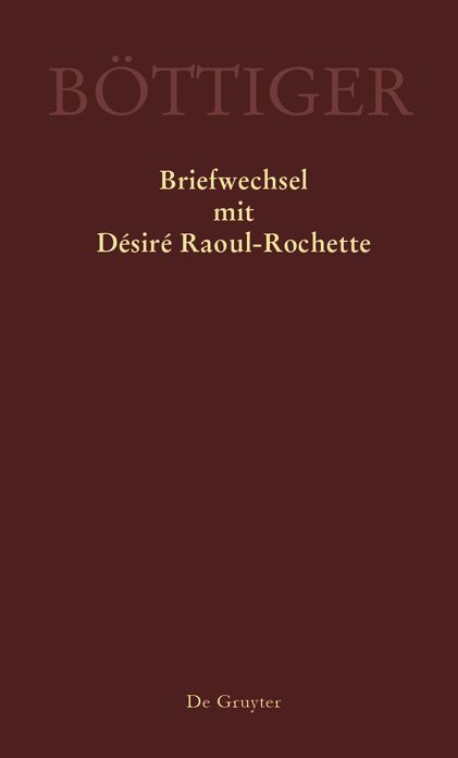 Karl August B?ttiger ? Briefwechsel mit D?sir? Raoul-Rochette