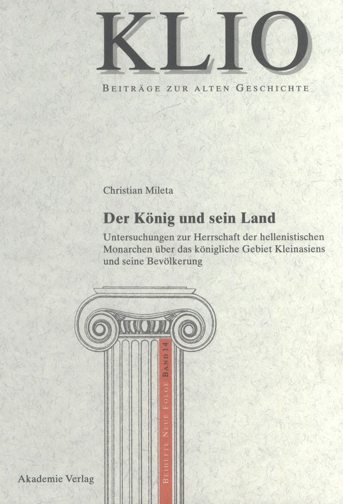 Der Konig und sein Land: Untersuchungen zur Herrschaft der hellenistischen Monarchen uber das konigliche Gebiet Kleinasiens und seine Bevolkerung