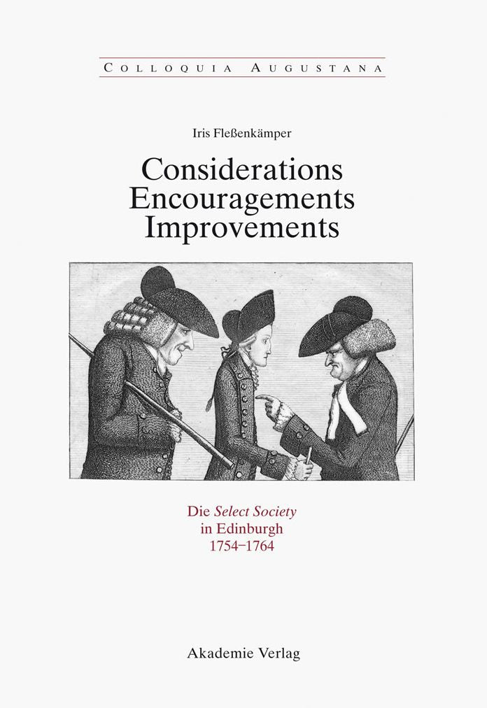 Considerations - Encouragements - Improvements. Die Select Society in Edinburgh 1754-1764: Soziale Zusammensetzung und kommunikative Praxis einer schottischen Gelehrtengesellschaft zur Zeit der Aufklarung